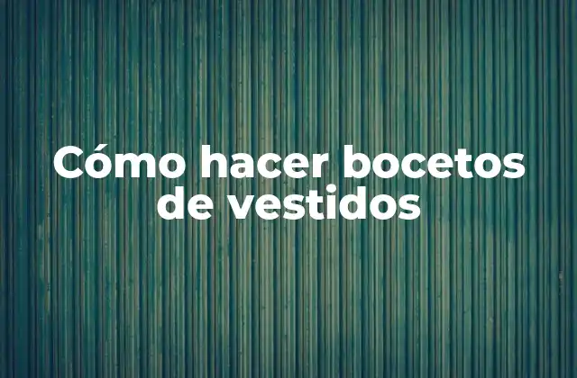 Cómo Hacer Bocetos de Vestidos 2 Cómo hacer bocetos de vestidos
