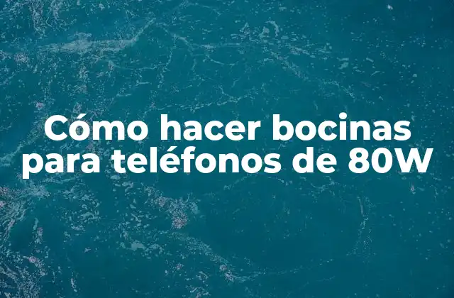 Cómo Hacer Bocinas para Teléfonos de 80w