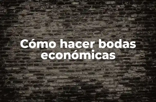 Cómo Hacer Bodas Económicas