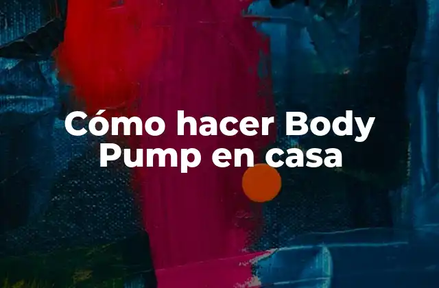 ¿Qué es Body Pump y para qué sirve?