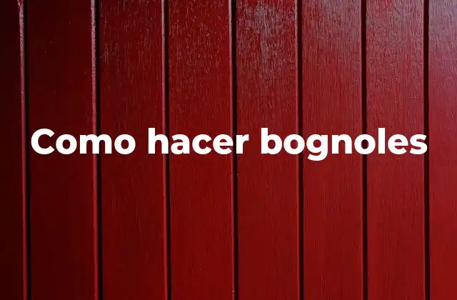 Como Hacer Bognoles