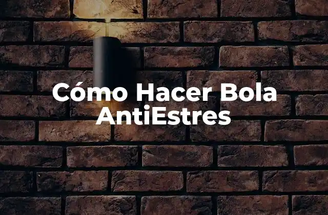 Cómo Hacer Bola Antiestres
