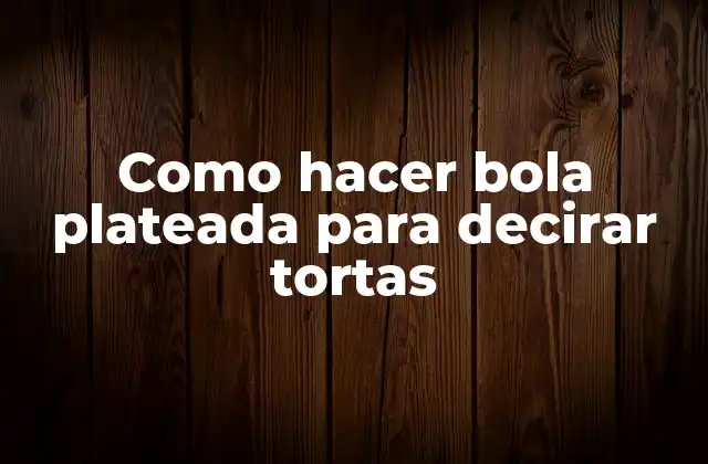 Como Hacer Bola Plateada para Decirar Tortas