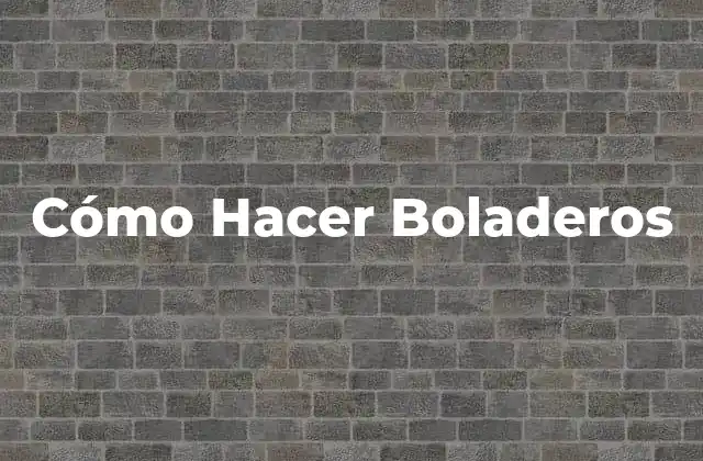 Cómo Hacer Boladeros