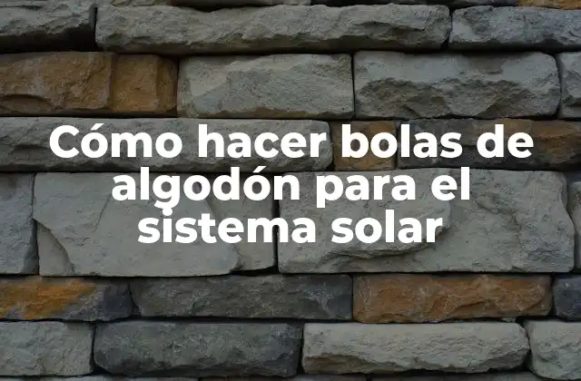 Cómo Hacer Bolas de Algodón para el Sistema Solar