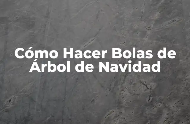 Cómo Hacer Bolas de Árbol de Navidad 2 Cómo Hacer Bolas de Árbol de Navidad