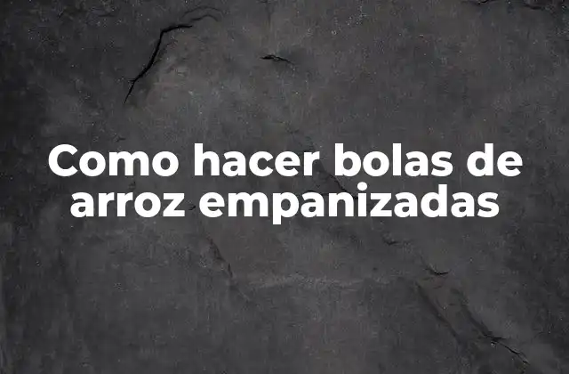Como Hacer Bolas de Arroz Empanizadas