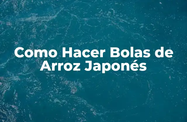Como Hacer Bolas de Arroz Japonés