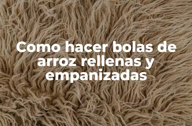 Como Hacer Bolas de Arroz Rellenas y Empanizadas