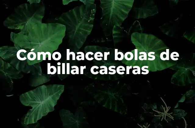 Cómo Hacer Bolas de Billar Caseras