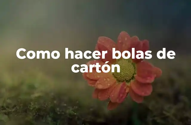 Como Hacer Bolas de Cartón