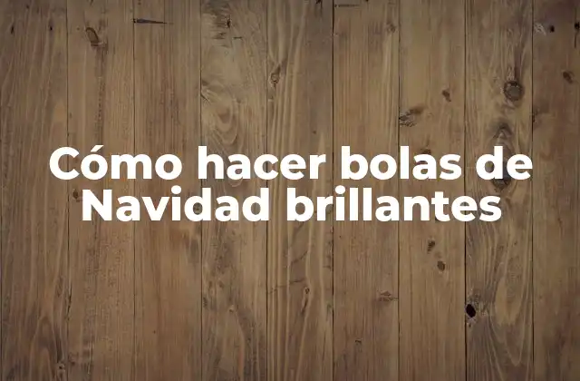 Cómo Hacer Bolas de Navidad Brillantes