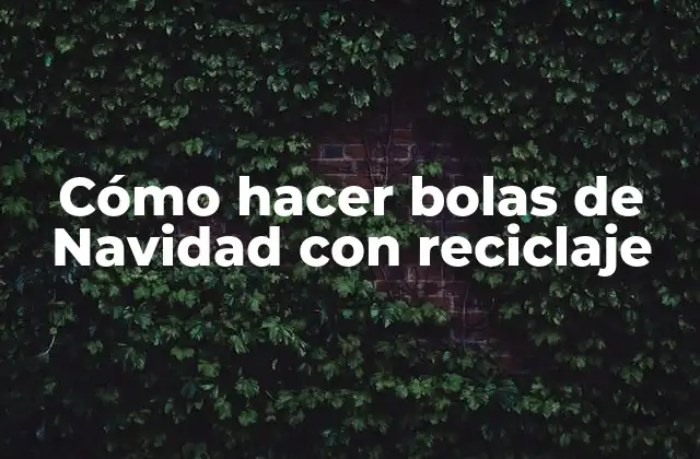 Cómo Hacer Bolas de Navidad con Reciclaje
