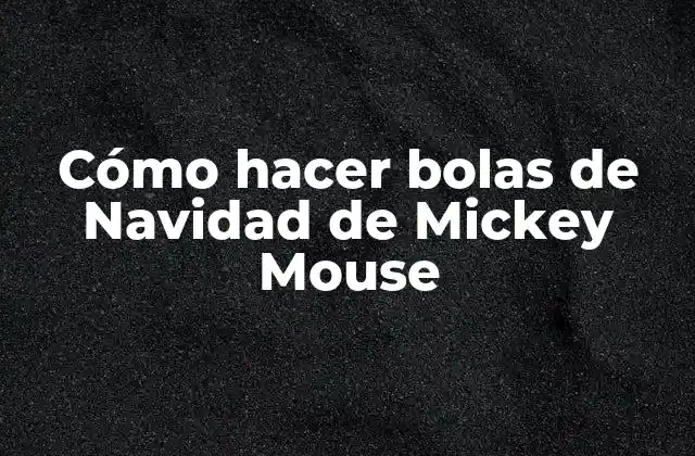 Cómo Hacer Bolas de Navidad de Mickey Mouse