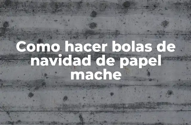 Como Hacer Bolas de Navidad de Papel Mache