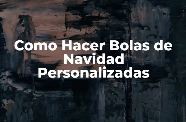 Como Hacer Bolas de Navidad Personalizadas