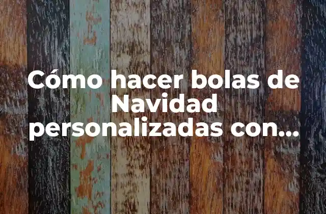 Cómo hacer bolas de Navidad personalizadas con foto