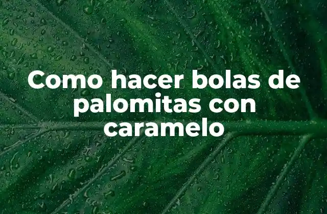 Como Hacer Bolas de Palomitas con Caramelo 2 Como hacer bolas de palomitas con caramelo