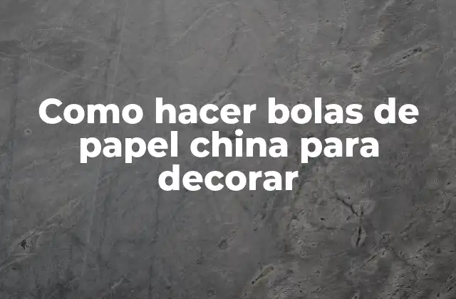 Como Hacer Bolas de Papel China para Decorar