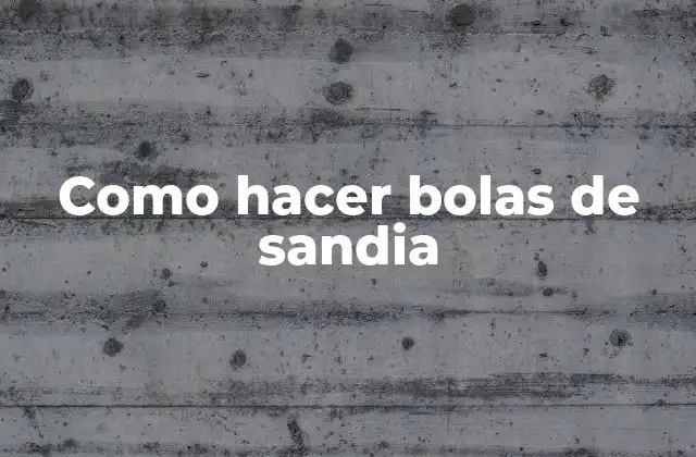 Como Hacer Bolas de Sandia