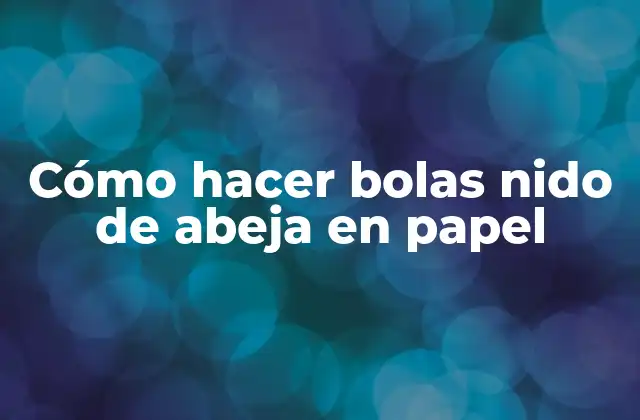 Cómo Hacer Bolas Nido de Abeja en Papel