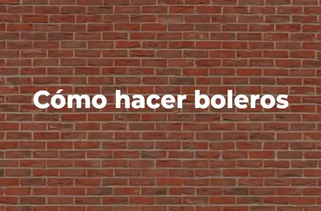 Cómo Hacer Boleros