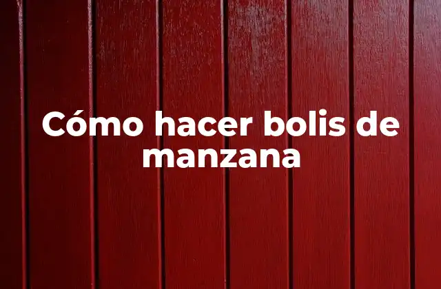 Cómo Hacer Bolis de Manzana