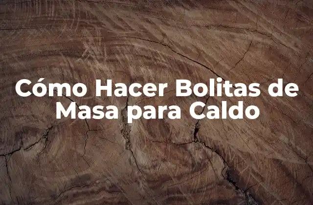 Cómo Hacer Bolitas de Masa para Caldo
