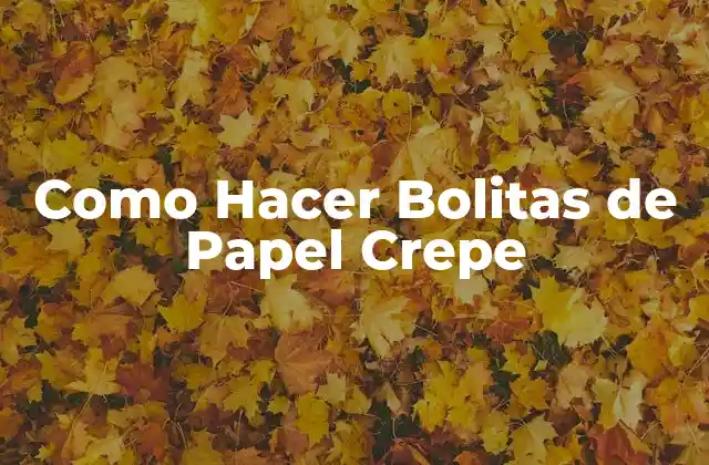 Como Hacer Bolitas de Papel Crepe