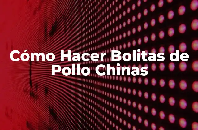 Cómo Hacer Bolitas de Pollo Chinas