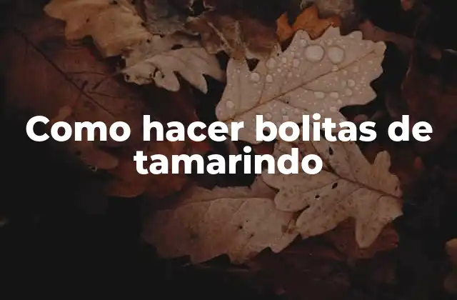 Como Hacer Bolitas de Tamarindo