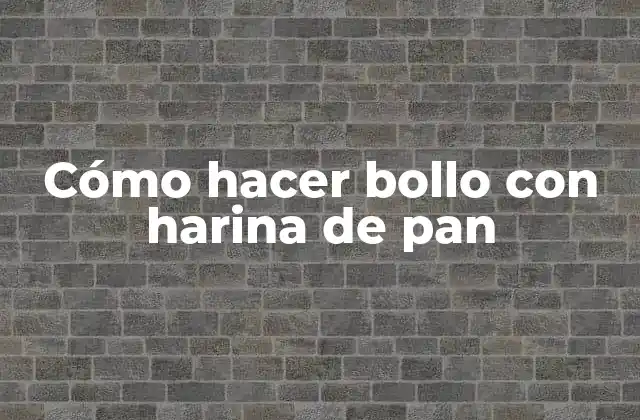 Cómo Hacer Bollo con Harina de Pan 2 ¿Qué es el bollo con harina de pan y para qué sirve?