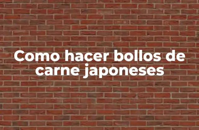 Como Hacer Bollos de Carne Japoneses