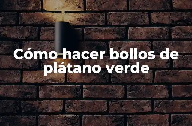 Cómo Hacer Bollos de Plátano Verde
