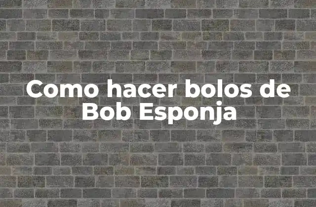 Como Hacer Bolos de Bob Esponja