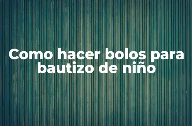 Como Hacer Bolos para Bautizo de Niño