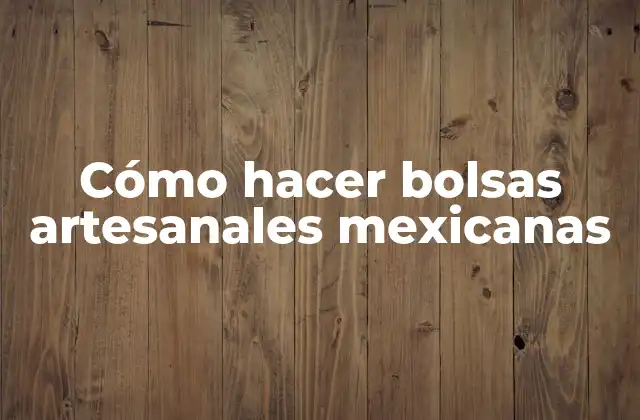 Cómo Hacer Bolsas Artesanales Mexicanas
