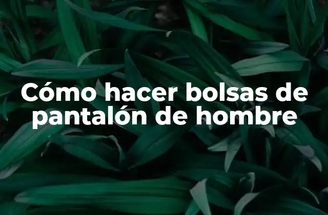 Cómo Hacer Bolsas de Pantalón de Hombre