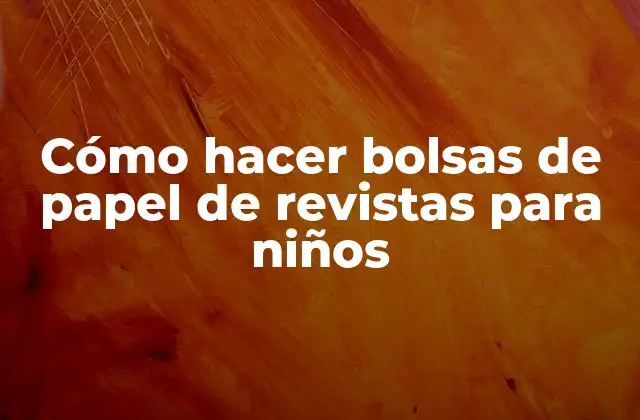 Cómo Hacer Bolsas de Papel de Revistas para Niños