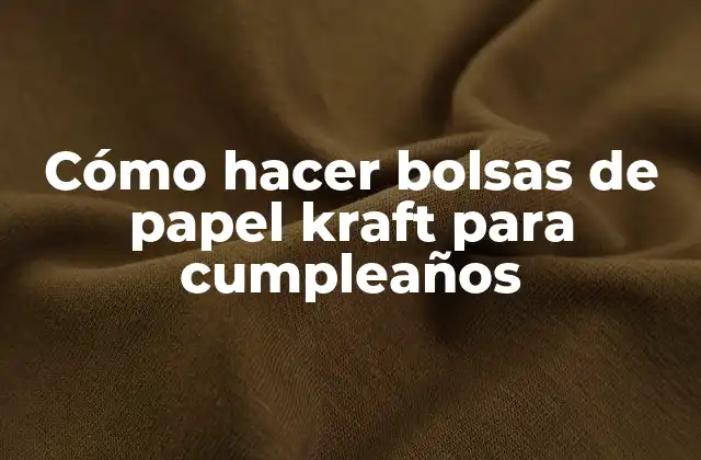 Cómo Hacer Bolsas de Papel Kraft para Cumpleaños