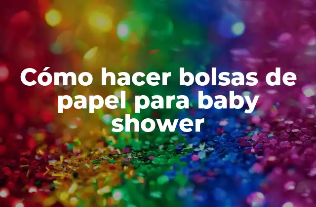 Cómo Hacer Bolsas de Papel para Baby Shower