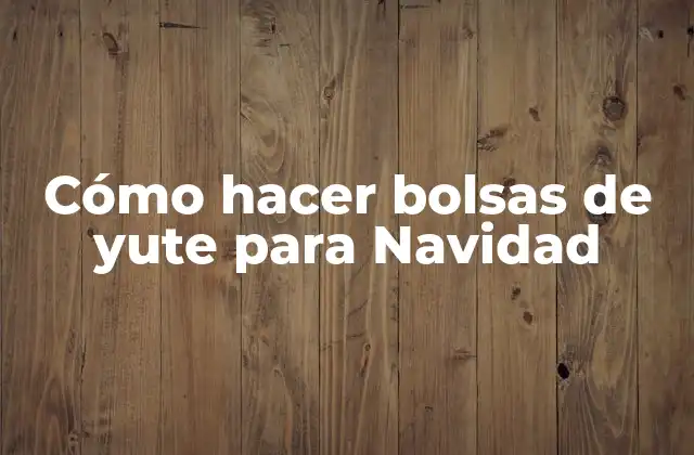 ¿Qué son las bolsas de yute para Navidad?