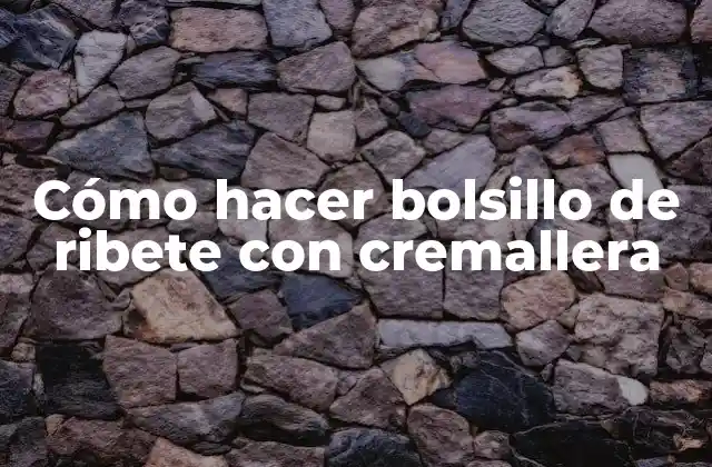 Cómo Hacer Bolsillo de Ribete con Cremallera