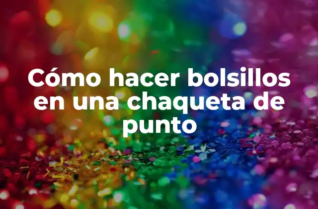 Cómo Hacer Bolsillos en una Chaqueta de Punto