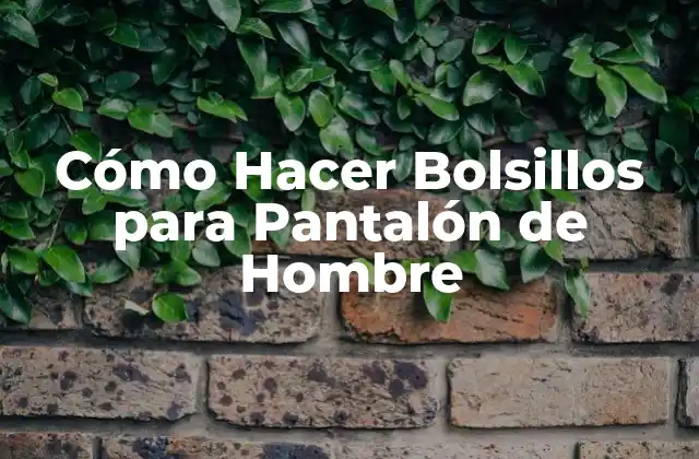 Cómo Hacer Bolsillos para Pantalón de Hombre