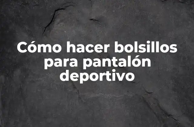 Cómo Hacer Bolsillos para Pantalón Deportivo