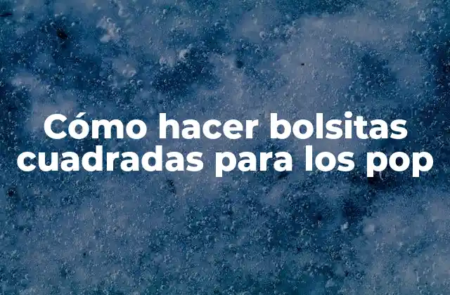 Cómo Hacer Bolsitas Cuadradas para los Pop