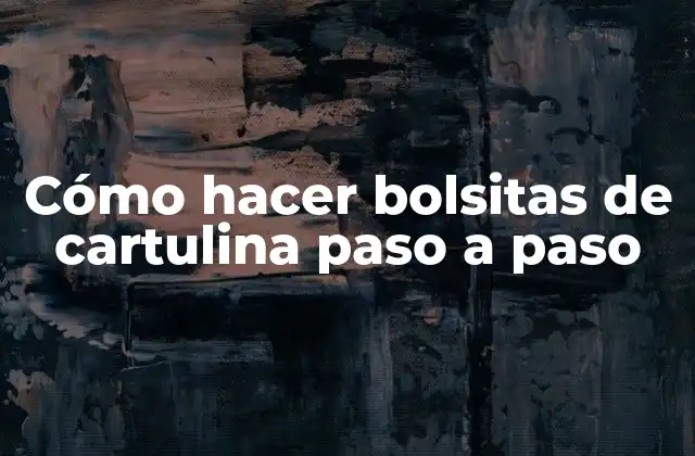 Cómo Hacer Bolsitas de Cartulina Paso a Paso