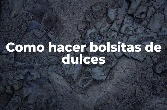 Como Hacer Bolsitas de Dulces