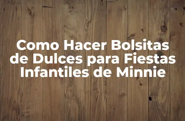 Como Hacer Bolsitas de Dulces para Fiestas Infantiles de Minnie